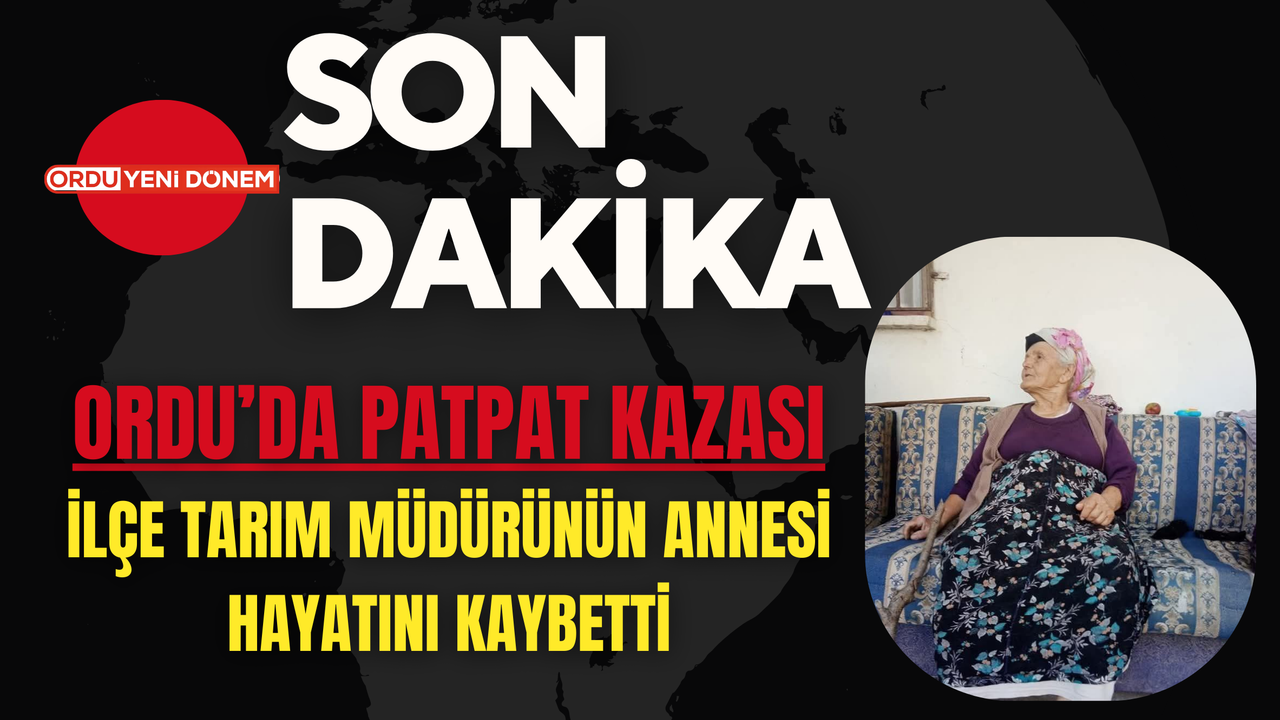 Ordu’da Patpat Kazası: İlçe Tarım Müdürünün Annesi Hayatını Kaybetti