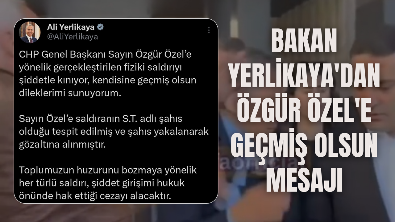 Bakan Yerlikaya'dan Özgür Özel'e Geçmiş Olsun Mesajı
