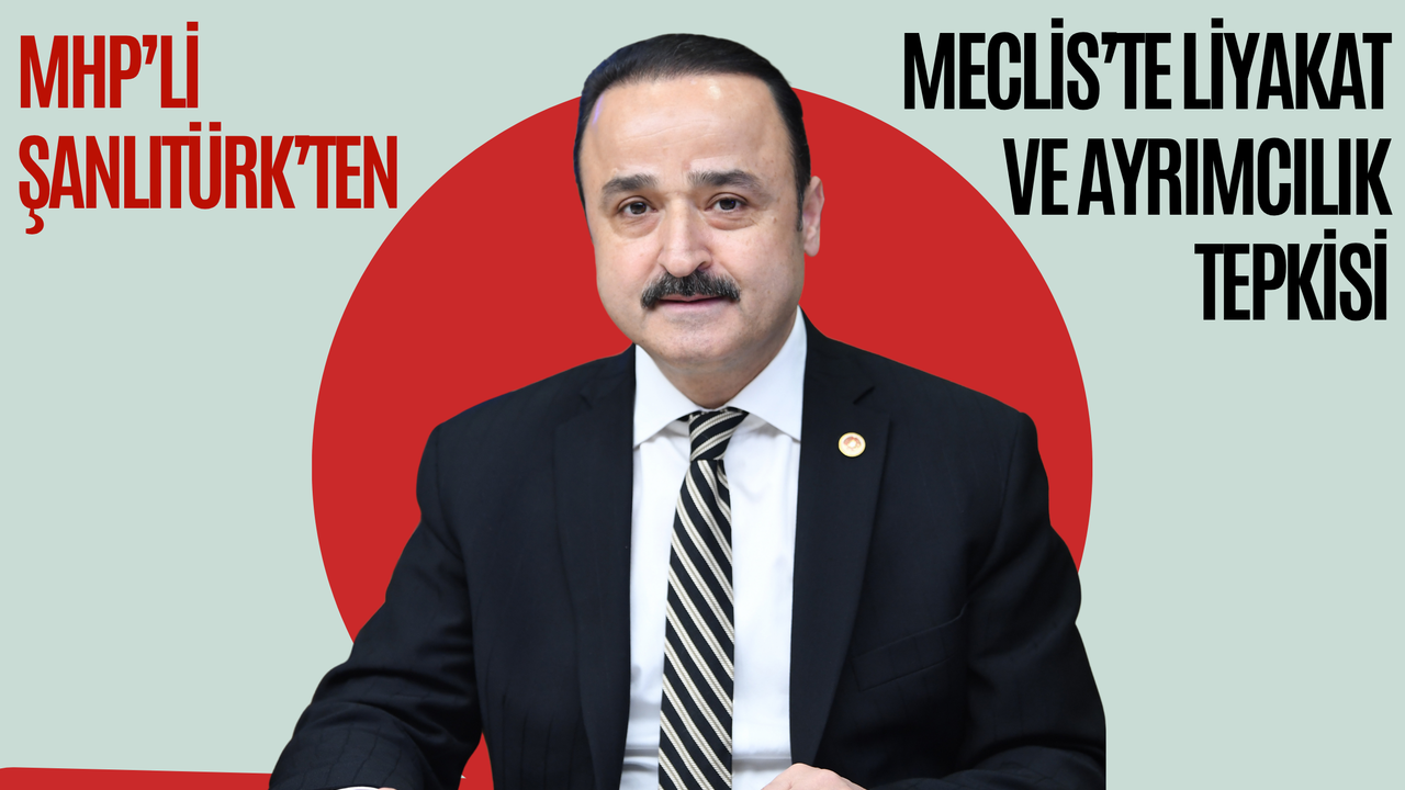 MHP’li Şanlıtürk’ten Meclis’te Liyakat ve Ayrımcılık Tepkisi