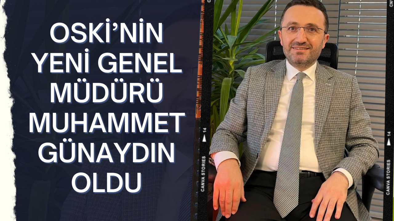 OSKİ Genel Müdürü Değişti | İki Ay Önce Kuruma Atanan Günaydın, Yeni Genel Müdür Oldu