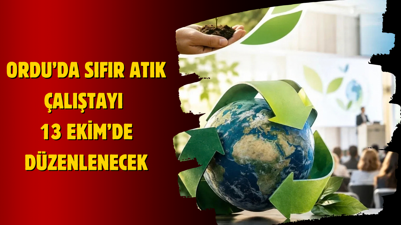 Ordu’da Sıfır Atık Çalıştayı 13 Ekim’de Düzenlenecek
