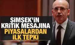 BAKAN ŞİMŞEK'İN KRİTİK EKONOMİ MESAJINA PİYASALARDAN İLK TEPKİ GELDİ