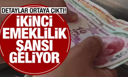 İKİNCİ EMEKLİLİK ŞANSI GELİYOR!