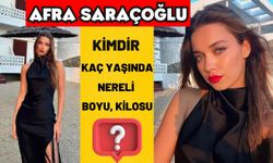 Afra Saraçoğlu kimdir? Afra Saraçoğlu kaç yaşında, nereli, boyu kilosu kaç?