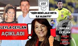 Hakem Hakan Ceylan Kimdir? Leyla Ceylan'ın Açıklamaları Tüm Yaşananlar!