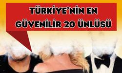 Türkiye'nin en güvenilir 20 ünlüsü belli oldu!