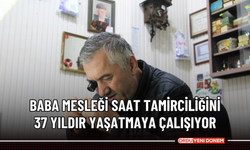 Baba mesleği saat tamirciliğini 37 yıldır yaşatmaya çalışıyor