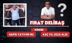 Fırat Delibaş kimdir, ne iş yapıyor, nereli? Fırat Delibaş hapis yatıyor mu? Kaç yıl ceza aldı?