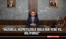 "Huzurlu, hizmetlerle dolu bir yeni yıl diliyoruz"