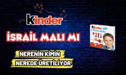 Kinder İsrail malı mı? Kinder kimin, nerenin malı? Kinder nerede üretiliyor?