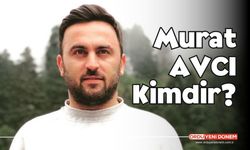 Murat Avcı kimdir, kaç yaşında, nereli, ne iş yapıyor?