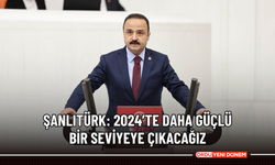 Şanlıtürk: 2024’te daha güçlü bir seviyeye çıkacağız