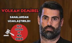 Volkan Demirel sahalardan uzaklaştırıldı! İşte cezası ve men sebebi