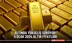 Altında yükseliş sürüyor! 5 Ocak 2024 altın fiyatları