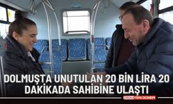 Dolmuşta unutulan 20 bin lira 20 dakikada sahibine ulaştı