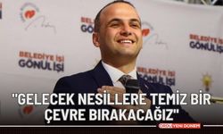 "Gelecek nesillere temiz bir çevre bırakacağız"