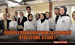 Müdürlerden Ordu'nun Gastronomi Atölyesine ziyaret