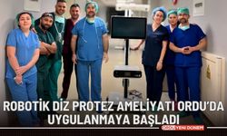 Robotik diz protez ameliyatı Ordu’da uygulanmaya başladı