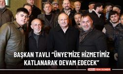 “ÜNYE’MİZE HİZMETİMİZ KATLANARAK DEVAM EDECEK”