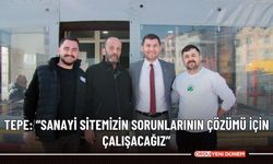 Tepe: “Sanayi sitemizin sorunlarının çözümü için çalışacağız”