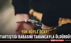 Yok böyle olay! Tartıştığı babasını tabancayla öldürdü!