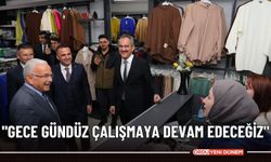 "Gece gündüz çalışmaya devam edeceğiz"