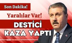 SON DAKİKA | BBP LİDERİ MUSTAFA DESTİCİ KAZA YAPTI!