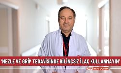 ‘Nezle ve grip tedavisinde bilinçsiz ilaç kullanmayın’