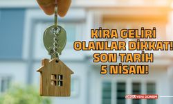 Kira geliri olanlar dikkat! Son tarih 5 nisan!