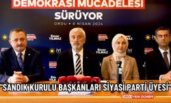 "Sandık Kurulu Başkanları Siyasi Parti Üyesi"