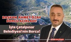 Başkan Ahmet Özay Borcu Açıkladı! İşte Çatalpınar Belediyesi’nin Borcu!