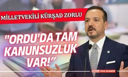 Kürşad Zorlu: "Ordu'da Tam Kanunsuzluk Var!”