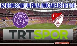 52 Orduspor'un final mücadelesi TRT'de!