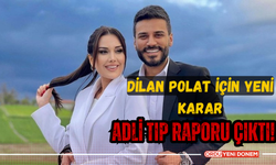 Dilan Polat İçin Yeni Karar! Adli tıp raporu çıktı!