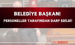 BELEDİYE BAŞKANI PERSONELLER TARAFINDAN DARP EDİLDİ!