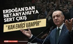 Erdoğan, Netanyahu'ya Karşı Sert Konuştu: "Kan Emici Vampir"