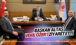 Başkan Altaş Vekil Özer'i ziyaret etti