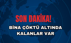 Son Dakika! Bina Çöktü 7 yaralı, 2 Kişi Hala Enkaz Altında