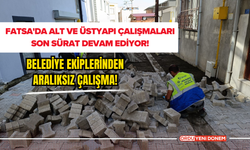 Fatsa'da alt ve üstyapı çalışmaları son sürat devam ediyor