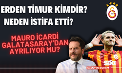 Erden Timur Kimdir? Neden İstifa Etti? Mauro İcardi Galatasaray’dan Ayrılıyor Mu?