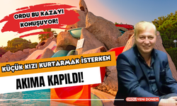 Ordu bu kazayı konuşuyor! Küçük kızı kurtarmak isterken akıma kapıldı!