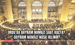 Ordu’da Bayram Namazı Saat Kaçta? Bayram Namazı Nasıl Kılınır?