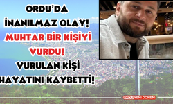 Ordu’da inanılmaz olay! Muhtar bir kişiyi vurdu! Vurulan kişi hayatını kaybetti!