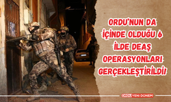 Ordu’nun da İçinde Olduğu 6 İlde DEAŞ Operasyonları Gerçekleştirildi!