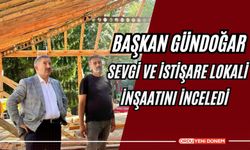 Başkan Gündoğar, Sevgi ve İstişare Lokali İnşaatını İnceledi