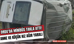 Ordu’da Minibüs Takla Attı! Anne ve Küçük Kız Ağır Yaralı