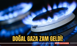 Doğal Gaza zam geldi!