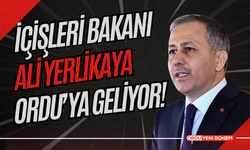 İçişleri Bakanı Ali Yerlikaya Ordu'ya geliyor!