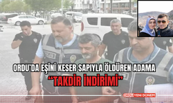 Ordu’da Eşini Keser Sapıyla Öldüren Adama “Takdir İndirimi”