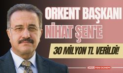 ORKENT Başkanı Nihat Şen'e 30 milyon tl verildi